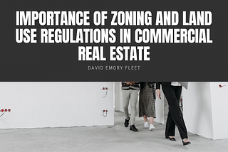 David Emory Fleet on the Importance of Zoning and Land Use Regulations in Commercial Real Estate |…