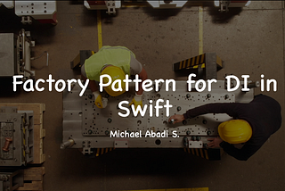 Enhance Factory Pattern for DI in Swift