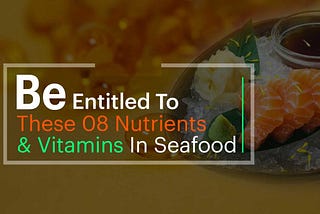 Best 08 Top Nutrients And Vitamins In Seafood