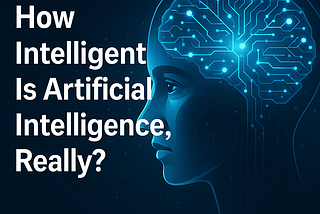 How Intelligent Is Artificial Intelligence, Really?