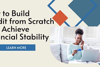How to Build Credit from Scratch and Achieve Financial Stability