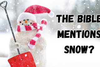 A snowman wearing a Santa hat and holding a red shovel next to the words, “The Bible Mentions Snow?”