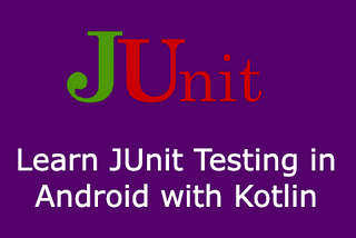JUnit Testing in Android with Kotlin for Beginners | Hemcrest and Mockito