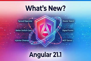 What’s new in Angular 21.1?