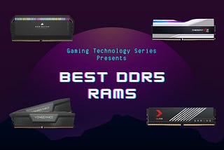 Gaming Technology Series: The Best DDR5 RAM for your PC