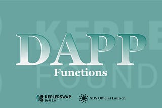 KeplerSwap DAPP Functions
 
A decentralized application is similar to a mobile app that we use.