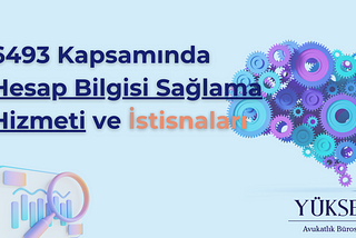 6493 Kapsamında Hesap Bilgisi Sağlama Hizmeti ve İstisnaları