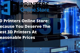 3D Printers Online Store: Because You Deserve The Best 3D Printers At Reasonable Prices