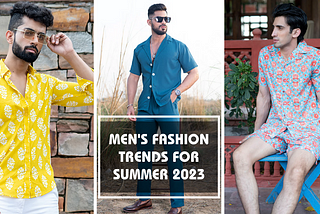 MEN’S FASHION TRENDS FOR SUMMER 2023 YOU SHOULD KNOW