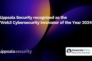 Corporate Vision Security Awards 2024 Recognizes Uppsala Security as the ‘Web3 Cybersecurity…