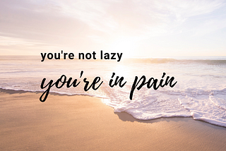 Ocean and seashore image with sunset and chronic pain you’re not lazy message