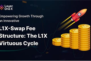 Empowering Growth Through an Innovative L1X-Swap Fee Structure: The L1X Virtuous Cycle