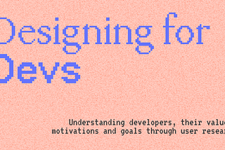 Designing for Devs