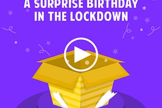 Birthday surprises in lockdown