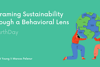 Reframing Sustainability Through a Behavioral Lens