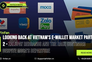 Looking back at Vietnam’s e-wallet market Part 2 — ZaloPay Rebrands and the Race Continues Despite…