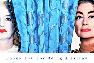 Thank You For Be·ing A Friend