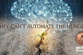 They Can’t Automate the Hunger