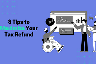8 Tips to Maximize Your Tax Refund