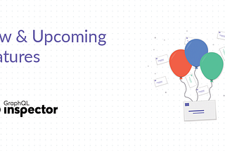 New GraphQL Inspector and upcoming features
