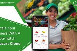 Scale Your Business With A Top-notch Instacart Clone