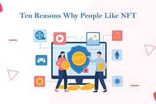 ten reasons why people like nft