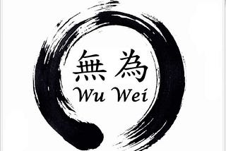 Wu-Wei 無爲 Non-Action