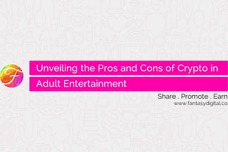 Unveiling the Pros and Cons of Crypto in Adult Entertainment