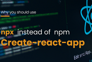 Creating React Apps with npx (The Hassle-Free Alternative to npm)