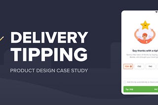 Designing a tipping experience for Swiggy delivery