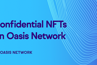 Conoce los NFTs confidenciales de Oasis Network