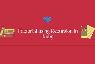 Generating the Factorial of a Number using Recursion in Ruby