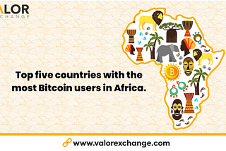 Top five countries with the most Bitcoin users in Africa by ValorExhange.