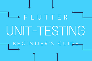 Flutter Unit Testing — The Beginner’s Guide