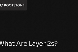 Rootstone branded graphic with the title “What Are Layer 2s?” displayed on a dark background with abstract geometric lines.