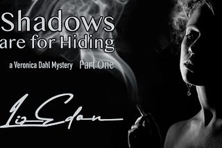 Shadows are for Hiding — Part One