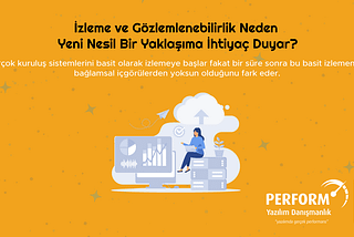 İzleme ve Gözlemlenebilirlik Neden Yeni Nesil Bir Yaklaşıma İhtiyaç Duyar?