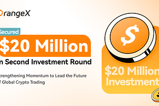 Global Crypto Exchange OrangeX Secured $20 Million In Second Investment Round