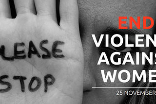 VIOLENCE AGAINST WOMEN: WHAT, HOW, WHY?