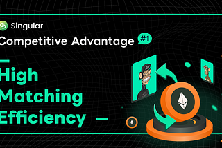 Competitive Advantages of Singular #1: High Matching Efficiency