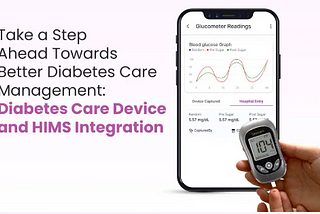 Take a Step Ahead Towards Better Diabetes Care Management: Diabetes Care Device and HIMS Integration