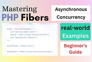 Mastering PHP Fibers: A Game-Changer in Concurrency Programming