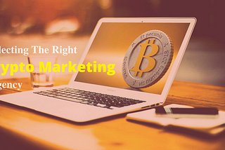How To Select The Most Suitable Crypto Marketing Agency For Your Project
