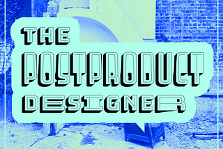 A title image stating ‘The postproduct designer’