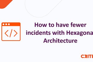 DevXDays’23 — How to have fewer incidents with Hexagonal Architecture