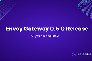 Envoy Gateway 0.5.0 Release