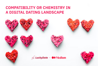 Compatibility or Chemistry — The Lucky Date
