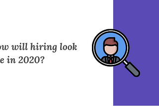 How will hiring look like in 2020?