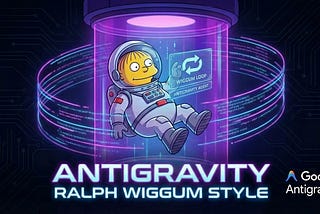 Antigravity the Ralph Wiggum style