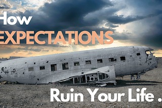How Expectations Ruin Your Life